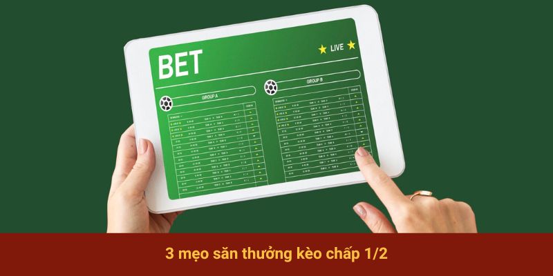 3 mẹo săn thưởng kèo chấp 1/2