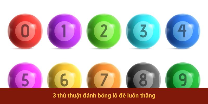 3 thủ thuật đánh bóng lô đề luôn thắng