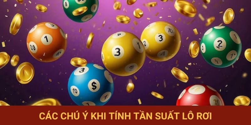 Các chú ý khi tính tần suất lô rơi