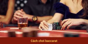 Cách Chơi Baccarat - Bật Mí Công Thức Phá Đảo Game Hiệu Quả