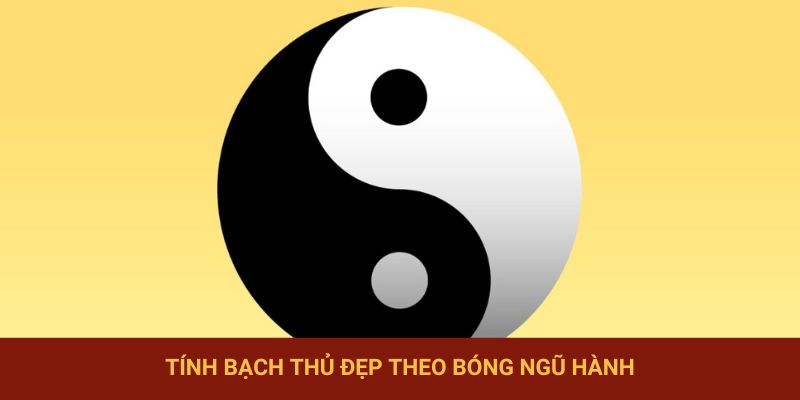 Tính bạch thủ đẹp theo bóng ngũ hành