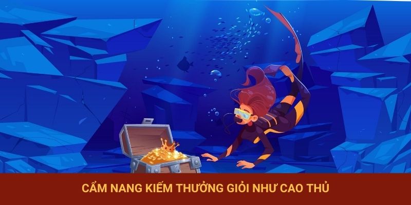 Cẩm nang kiếm thưởng giỏi như cao thủ