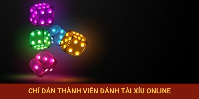 Chỉ dẫn thành viên đánh Tài Xỉu online