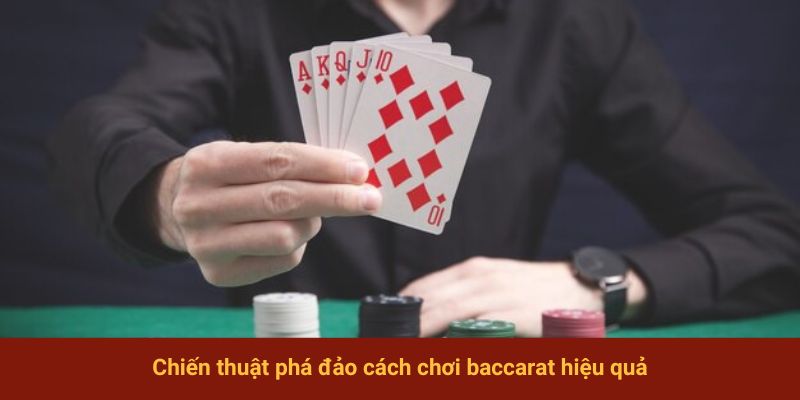 Chiến thuật phá đảo cách chơi baccarat hiệu quả