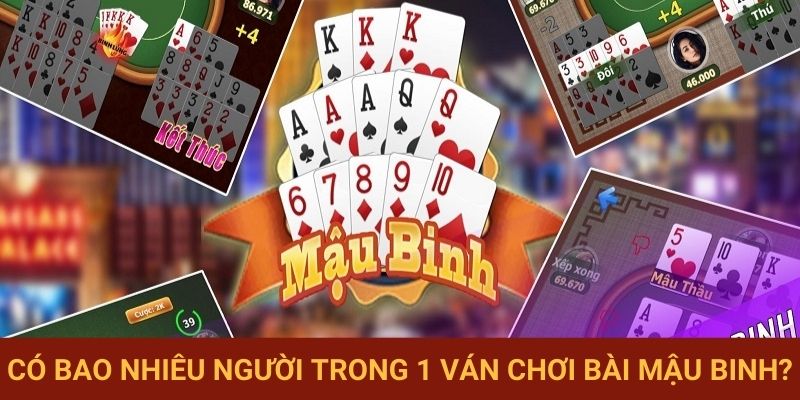Có bao nhiêu người trong 1 ván chơi bài mậu binh?