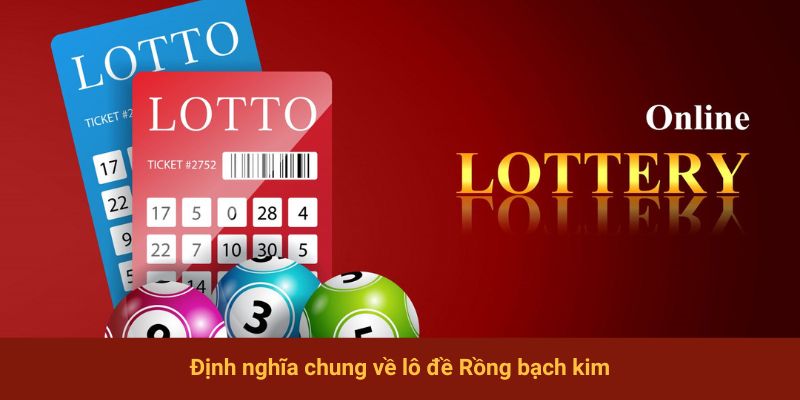 Định nghĩa chung về lô đề Rồng bạch kim
