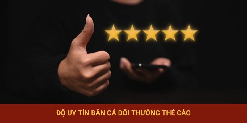 Độ uy tín bắn cá đổi thưởng thẻ cào