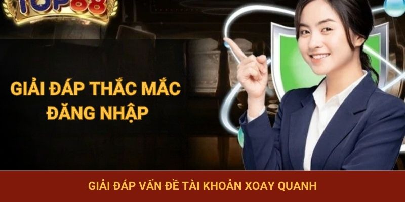 Giải đáp vấn đề tài khoản xoay quanh