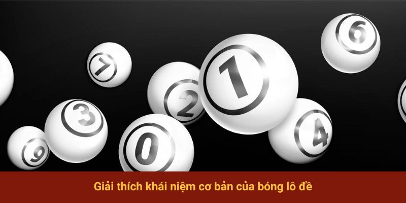 Giải thích khái niệm cơ bản của bóng lô đề