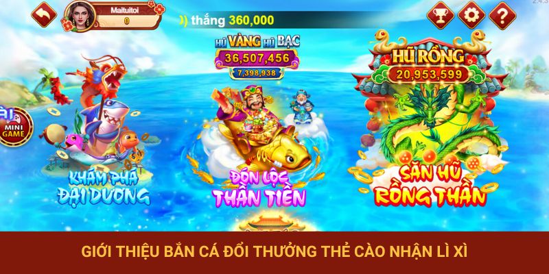 Giới thiệu bắn cá đổi thưởng thẻ cào nhận lì xì