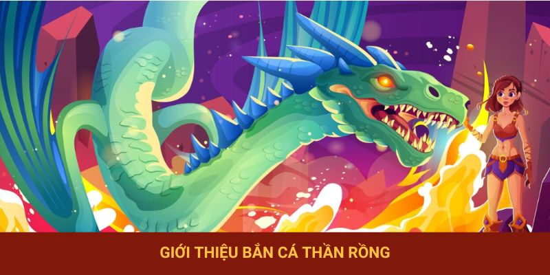 Giới thiệu bắn cá thần rồng