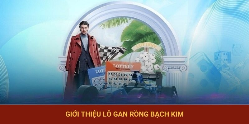 Giới thiệu lô gan rồng bạch kim