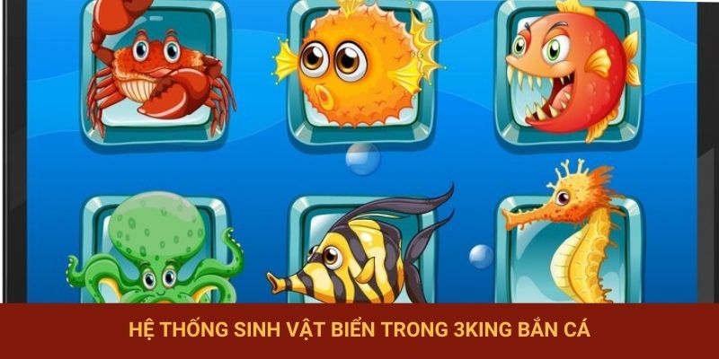 Hệ thống sinh vật biển trong 3King bắn cá