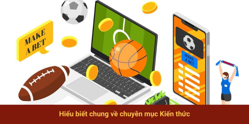 Hiểu biết chung về chuyên mục Kiến thức