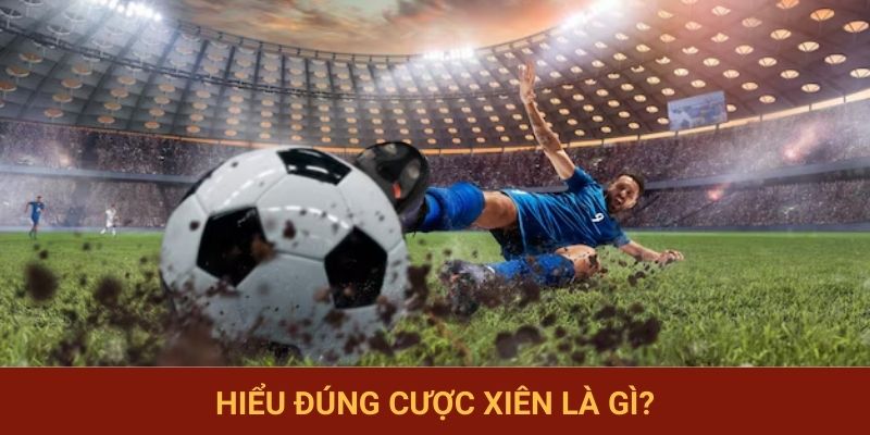 Hiểu đúng cược xiên là gì?