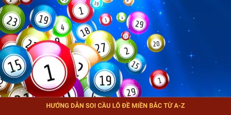 Hướng dẫn soi cầu lô đề miền Bắc từ A-Z
