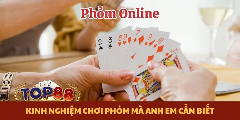 Kinh nghiệm chơi phỏm mà anh em cần biết
