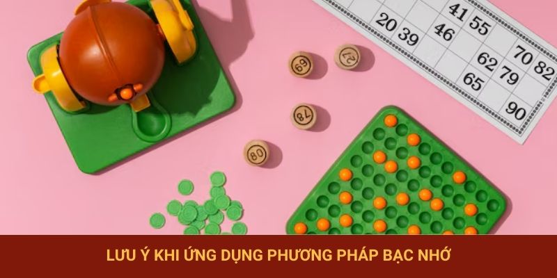 Lưu ý khi ứng dụng phương pháp bạc nhớ