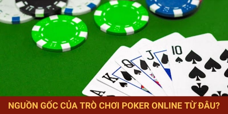 Nguồn gốc của trò chơi Poker Online từ đâu?