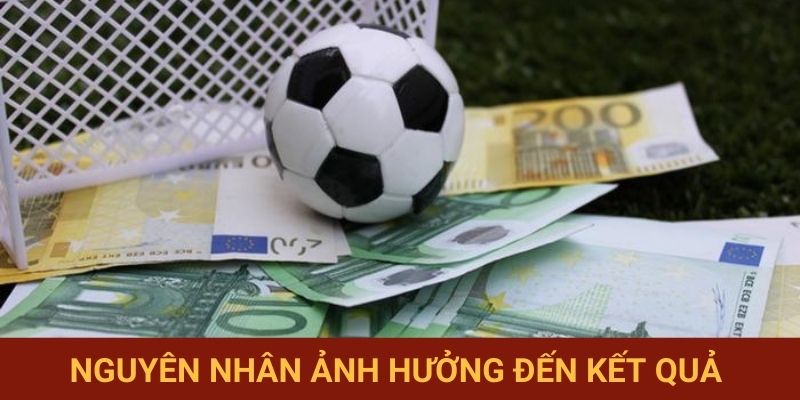 Nguyên nhân ảnh hưởng đến kết quả