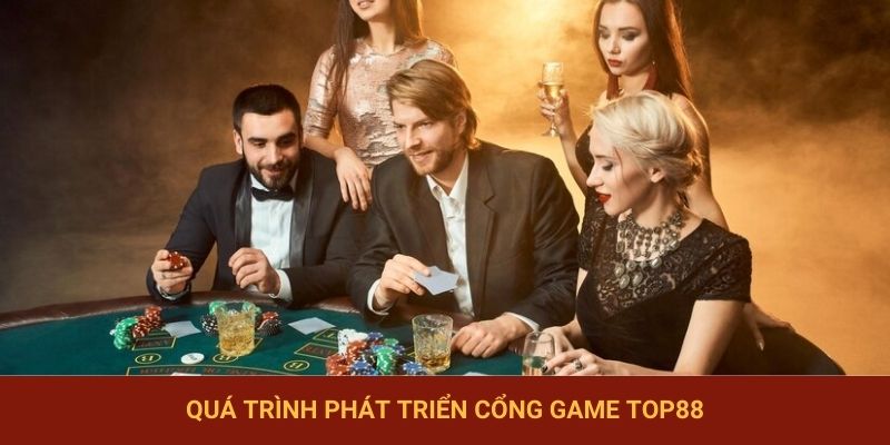 Quá trình phát triển cổng game TOP88