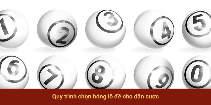 Quy trình chọn bóng lô đề cho dân cược
