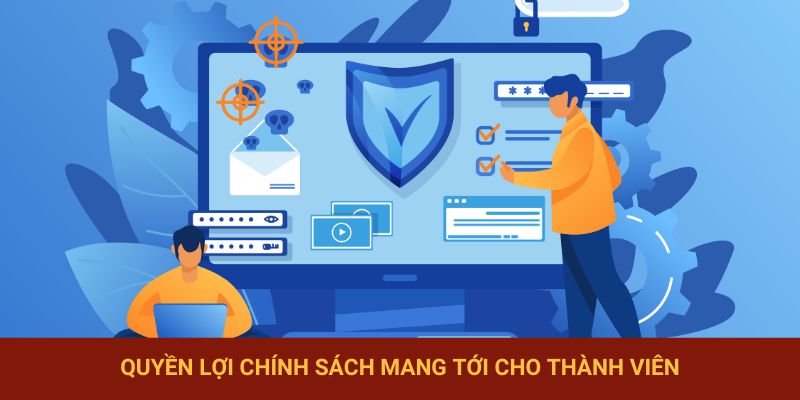 Quyền lợi chính sách mang tới cho thành viên