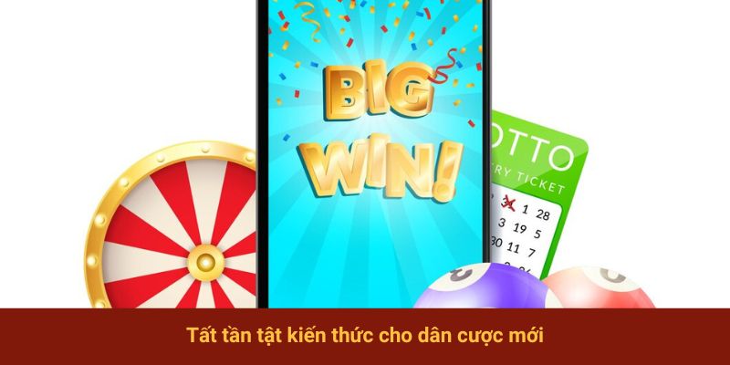 Tất tần tật kiến thức cho dân cược mới