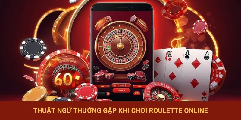 Thuật ngữ thường gặp khi chơi roulette online
