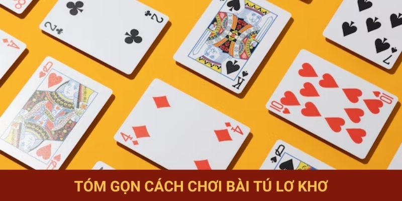 Tóm gọn cách chơi bài Tú Lơ Khơ