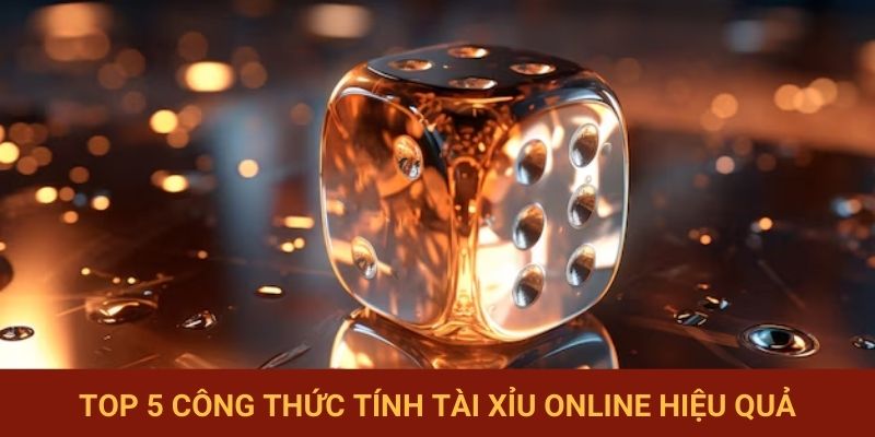 Top 5 công thức tính Tài Xỉu online hiệu quả