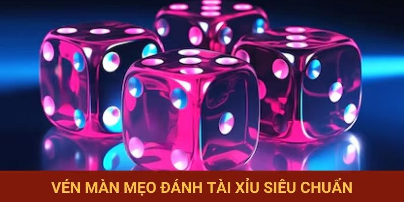 Vén màn mẹo đánh Tài Xỉu siêu chuẩn