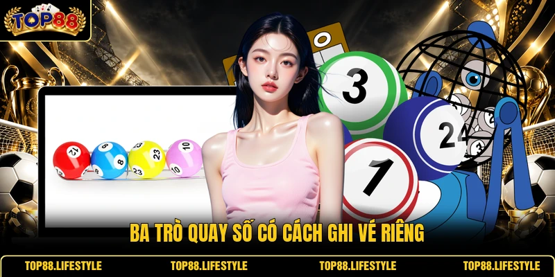 Ba trò quay số có cách ghi vé riêng