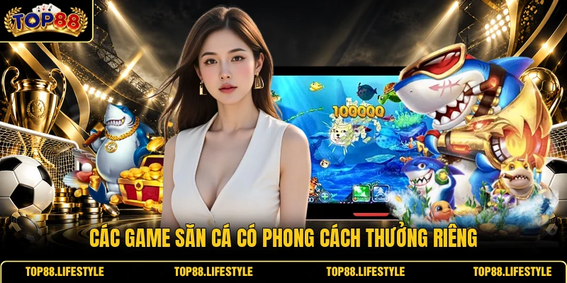 Các game săn cá có phong cách thưởng riêng