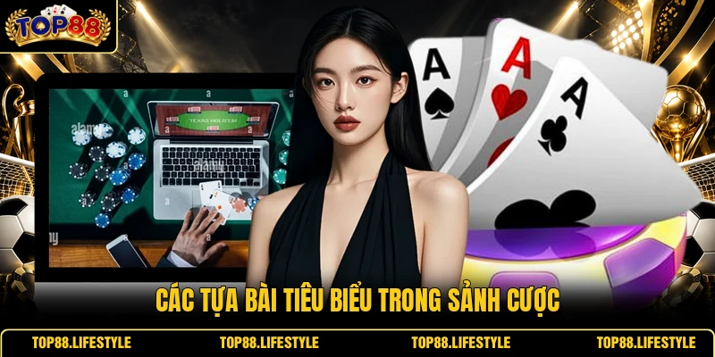 Các tựa bài tiêu biểu trong sảnh cược