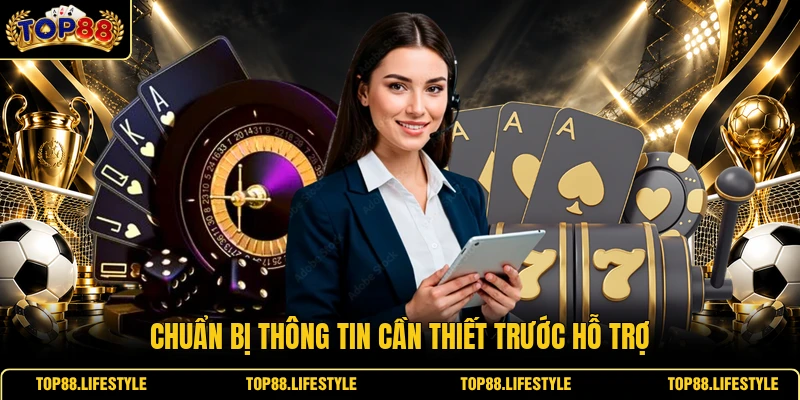 Chuẩn bị thông tin cần thiết trước hỗ trợ
