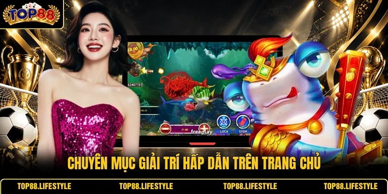 Chuyên mục giải trí hấp dẫn trên trang chủ