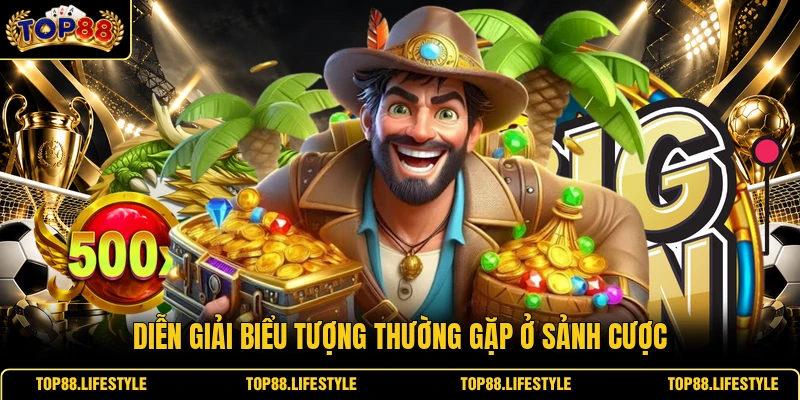 Diễn giải biểu tượng thường gặp ở sảnh cược