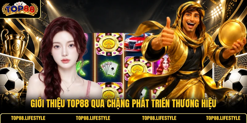 Giới thiệu Top88 qua chặng phát triển thương hiệu