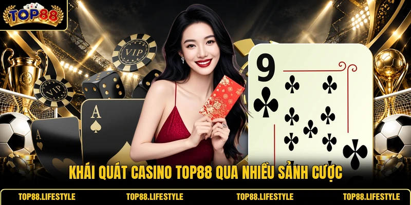 Khái quát casino Top88 qua nhiều sảnh cược