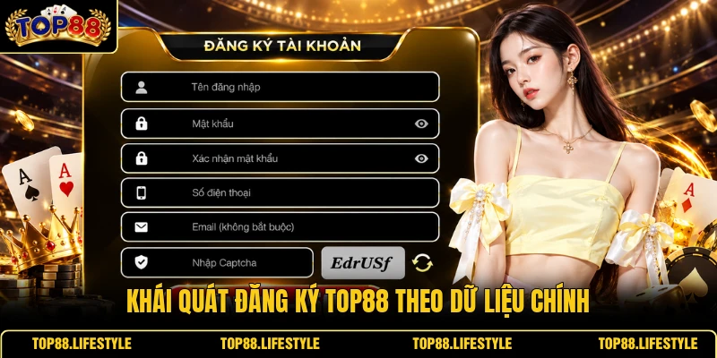 Khái quát đăng ký Top88 theo dữ liệu chính