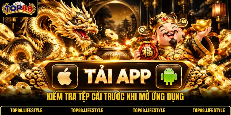 Kiểm tra tệp cài trước khi mở ứng dụng