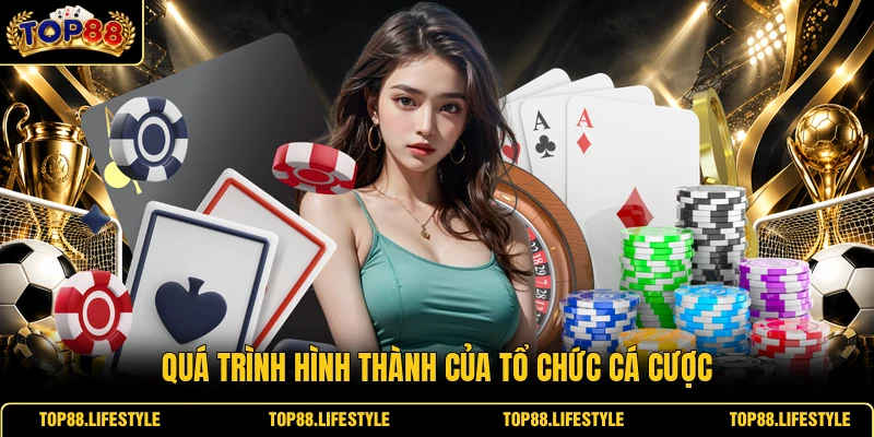 Quá trình hình thành của tổ chức cá cược