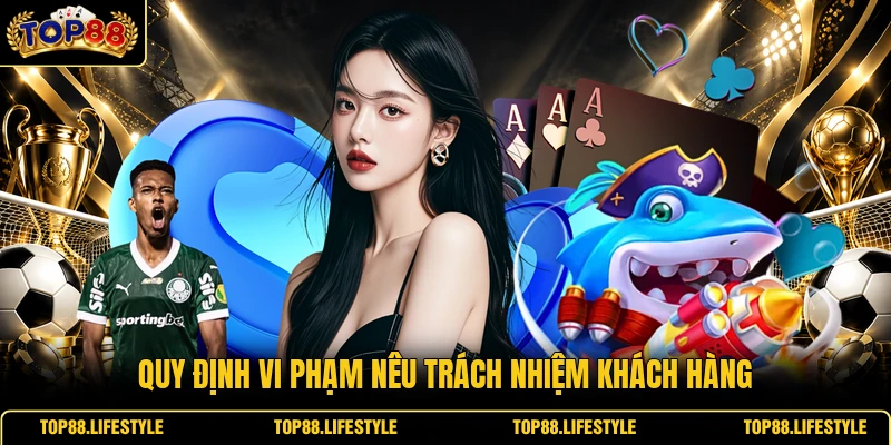 Quy định vi phạm nêu trách nhiệm khách hàng