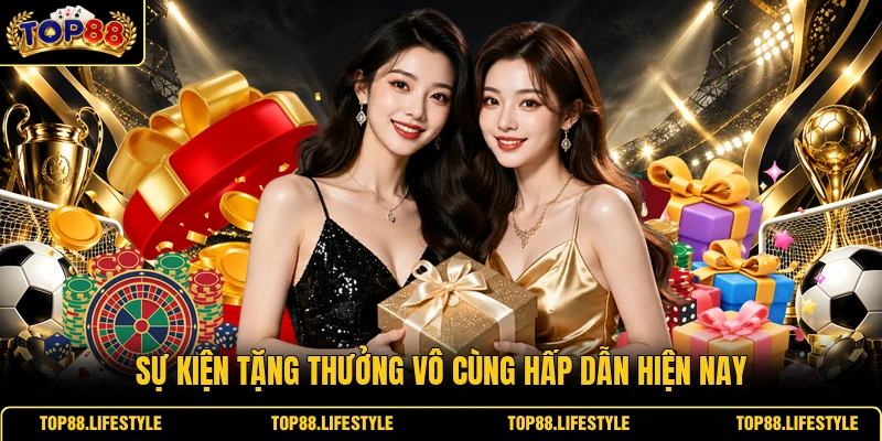 Sự kiện tặng thưởng vô cùng hấp dẫn hiện nay