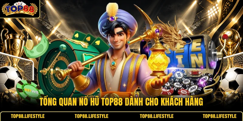 Tổng quan nổ hũ Top88 dành cho khách hàng